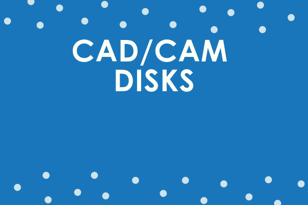 Cad/Cam Disks