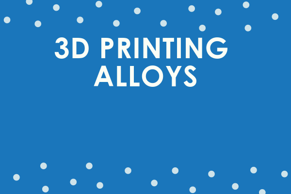 3D Printing Alloys